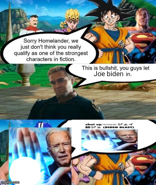 Strongest characters in fiction | Joe biden; Homelander | image tagged in strongest characters in fiction | made w/ Imgflip meme maker