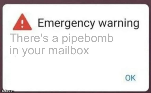 >:3 | There's a pipebomb in your mailbox | image tagged in emergency warning | made w/ Imgflip meme maker