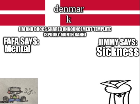 JIM AND DUCCS cOLLABED ANNOUNCEMENT TEMPLATE RAHHHHHHHHH | Mental; Sickness | image tagged in jim and duccs collabed announcement template rahhhhhhhhh | made w/ Imgflip meme maker