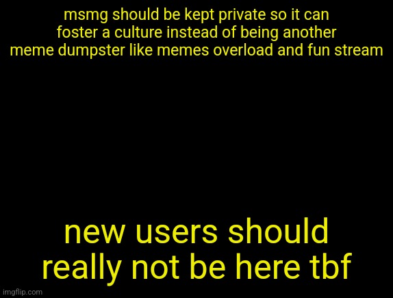 cyrus temp | msmg should be kept private so it can foster a culture instead of being another meme dumpster like memes overload and fun stream; new users should really not be here tbf | image tagged in cyrus temp | made w/ Imgflip meme maker