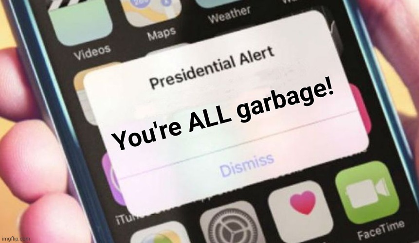 What they really think of Americans | You're ALL garbage! | image tagged in memes,presidential alert,joe biden,kamala harris,garbage,democrats | made w/ Imgflip meme maker