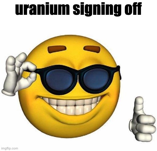 see ya losers | uranium signing off | image tagged in thumbs up emoji | made w/ Imgflip meme maker