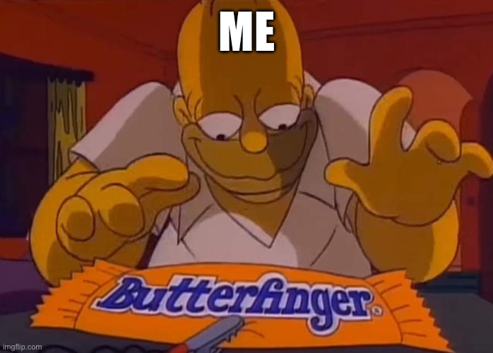 Butterfinger Homer | ME | image tagged in butterfinger homer | made w/ Imgflip meme maker