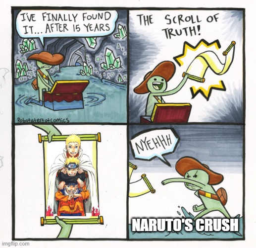 The Scroll Of Truth Meme | NARUTO'S CRUSH | image tagged in memes,the scroll of truth | made w/ Imgflip meme maker