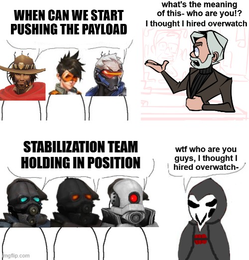 "I thought I hired Overwatch Soldiers" | STABILIZATION TEAM HOLDING IN POSITION | image tagged in half life 2,half life,overwatch | made w/ Imgflip meme maker