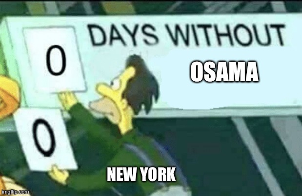 Seriously Osama memes are funny | OSAMA; NEW YORK | image tagged in 0 days without lenny simpsons | made w/ Imgflip meme maker