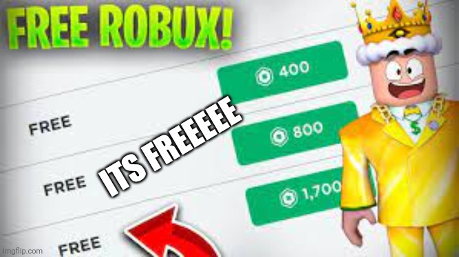 FREE ROBUX | ITS FREEEEE | image tagged in free robux | made w/ Imgflip meme maker