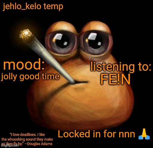 jehlo kelo temp | FE!N; jolly good time; Locked in for nnn 🙏 | image tagged in jehlo kelo temp | made w/ Imgflip meme maker