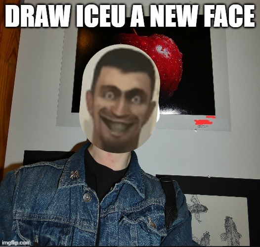 draw iceu a new face | image tagged in draw iceu a new face | made w/ Imgflip meme maker