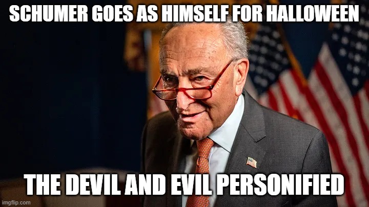 EVIL Personified | SCHUMER GOES AS HIMSELF FOR HALLOWEEN; THE DEVIL AND EVIL PERSONIFIED | image tagged in evil personified | made w/ Imgflip meme maker