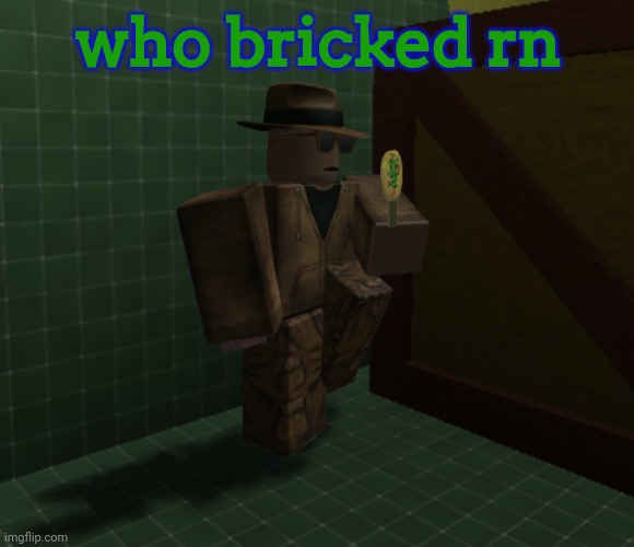 Not me but | who bricked rn | image tagged in brick hitman | made w/ Imgflip meme maker