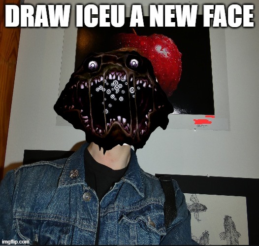 draw iceu a new face | image tagged in draw iceu a new face | made w/ Imgflip meme maker