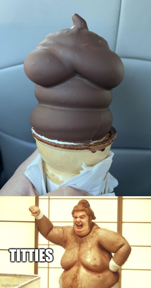 TITTIES | image tagged in fat bastard,titties,ice cream cone | made w/ Imgflip meme maker