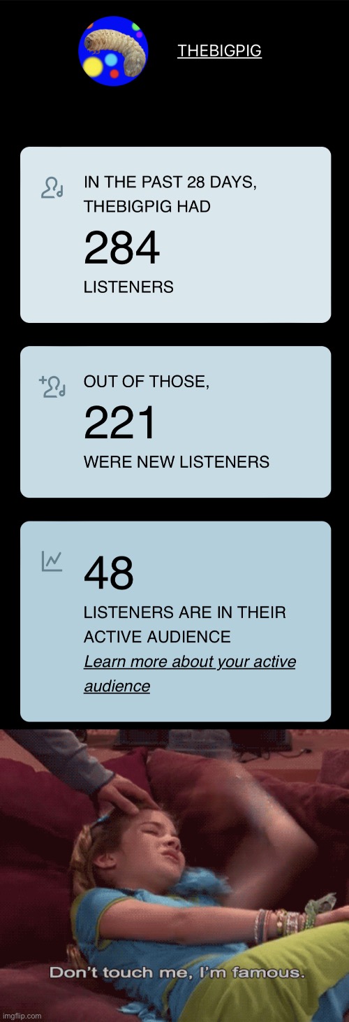 Thanks for listening to my music | image tagged in don't touch me i'm famous | made w/ Imgflip meme maker