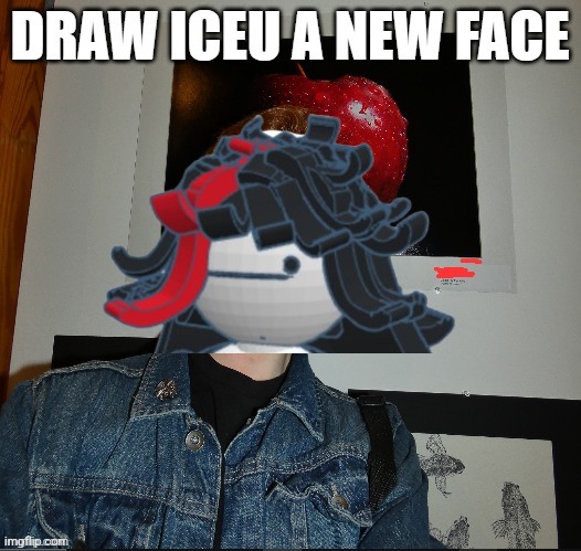 draw iceu a new face | image tagged in draw iceu a new face | made w/ Imgflip meme maker