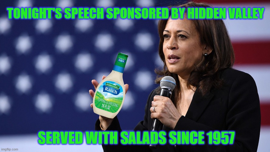 Word Salad | TONIGHT'S SPEECH SPONSORED BY HIDDEN VALLEY; SERVED WITH SALADS SINCE 1957 | image tagged in kamala harris | made w/ Imgflip meme maker