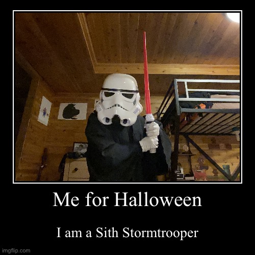 Halloween | Me for Halloween | I am a Sith Stormtrooper | image tagged in funny,demotivationals | made w/ Imgflip demotivational maker