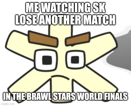 im not really into brawl stars esports or anything, but like this would be any SK/SKC fan's reaction | ME WATCHING SK LOSE ANOTHER MATCH; IN THE BRAWL STARS WORLD FINALS | image tagged in zhe confused | made w/ Imgflip meme maker