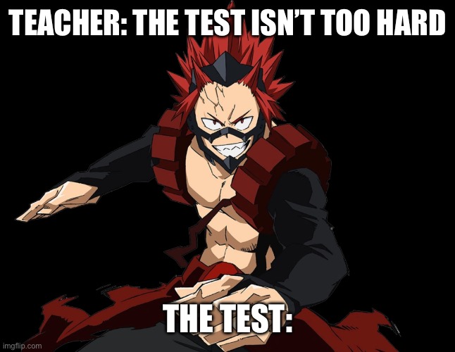 The test isn’t too hard | TEACHER: THE TEST ISN’T TOO HARD; THE TEST: | image tagged in the test isn t too hard | made w/ Imgflip meme maker