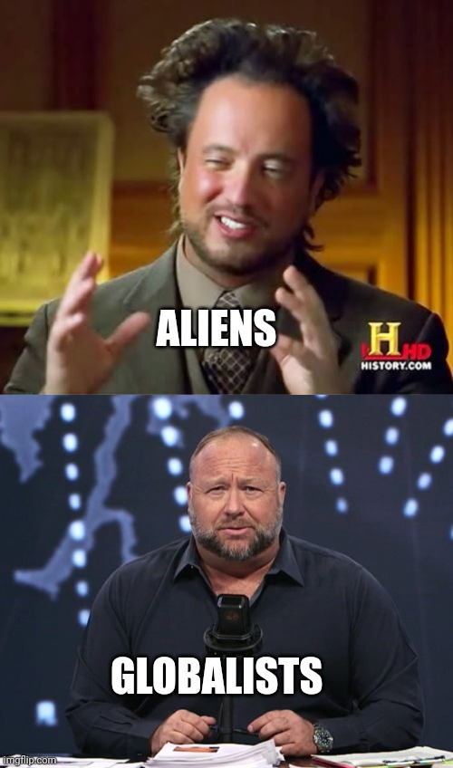 Alex jones meme | ALIENS; GLOBALISTS | image tagged in aliens guy | made w/ Imgflip meme maker