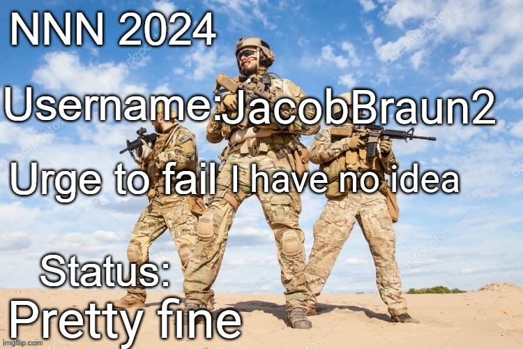 NNN 2024 progress report | JacobBraun2; I have no idea; Pretty fine | image tagged in nnn 2024 progress report | made w/ Imgflip meme maker