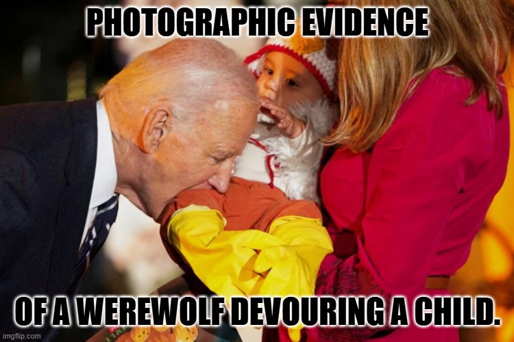 Better test him for rabies. | PHOTOGRAPHIC EVIDENCE; OF A WEREWOLF DEVOURING A CHILD. | image tagged in biden bites baby,werewolf,child eater | made w/ Imgflip meme maker