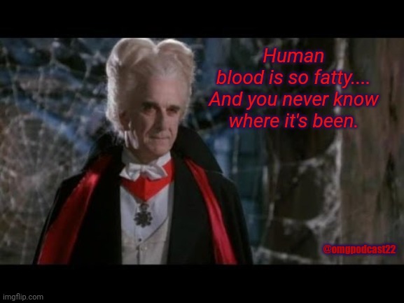 Human blood too fatty | Human blood is so fatty....

And you never know where it's been. @omgpodcast22 | image tagged in leslie nielsen dracula,halloween,dracula,count dracula | made w/ Imgflip meme maker