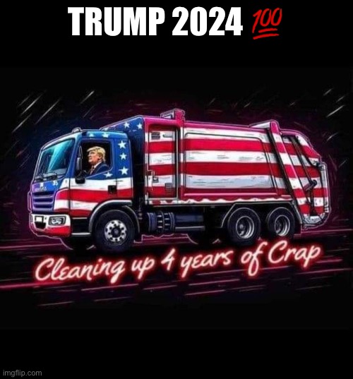 Trump Garbage Day | TRUMP 2024 💯 | image tagged in trump garbage day,maga | made w/ Imgflip meme maker