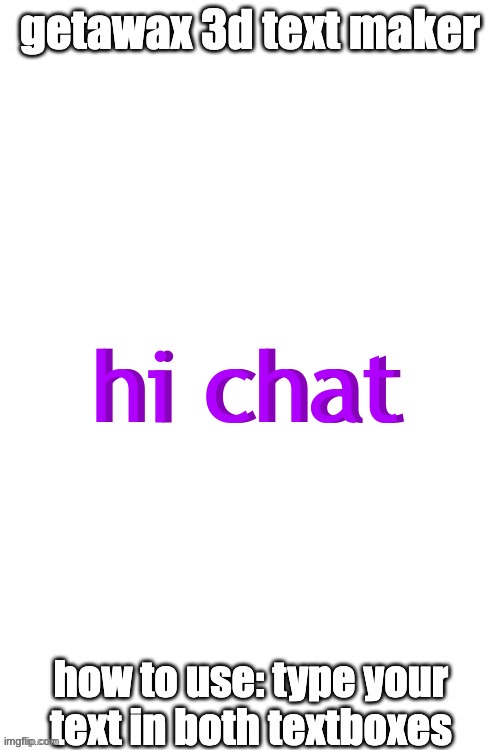 3d text maker | hi chat hi chat | image tagged in 3d text maker | made w/ Imgflip meme maker