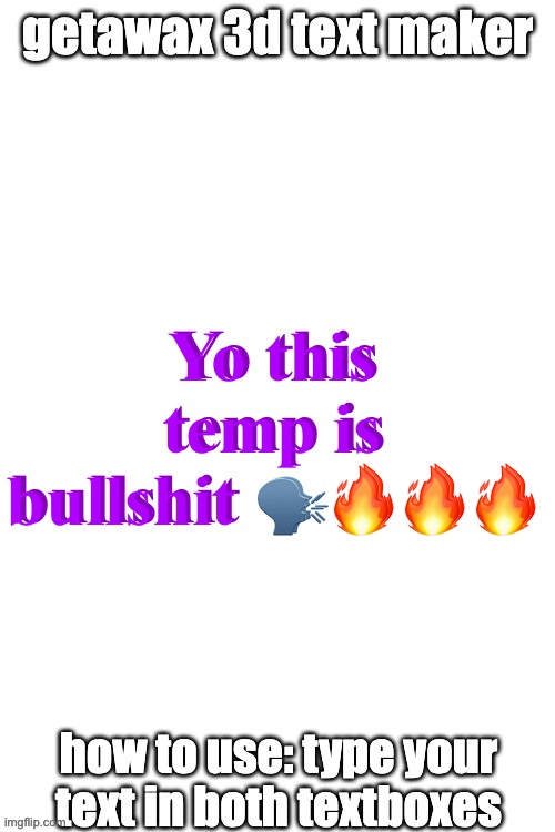 /j, it’s a cool concept | Yo this temp is bullshit 🗣️🔥🔥🔥; Yo this temp is bullshit 🗣️🔥🔥🔥 | image tagged in 3d text maker | made w/ Imgflip meme maker