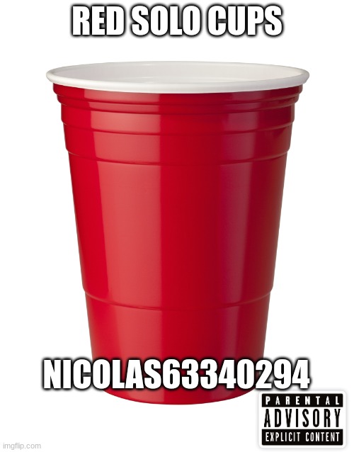 red solo cups | RED SOLO CUPS; NICOLAS63340294 | image tagged in red solo cup | made w/ Imgflip meme maker