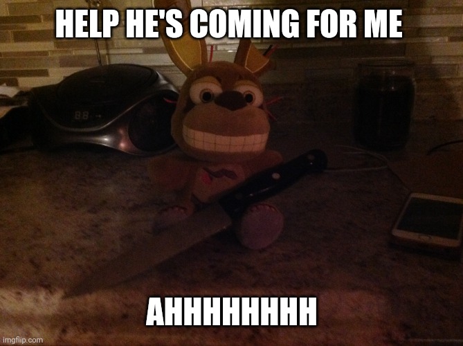 Help me please | HELP HE'S COMING FOR ME; AHHHHHHHH | image tagged in springtrap plush with a knife,fnaf | made w/ Imgflip meme maker