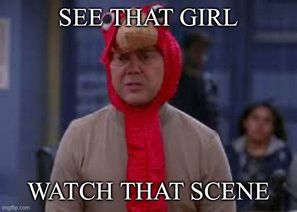 DIGGIN THE DANCING QUEEN | SEE THAT GIRL; WATCH THAT SCENE | image tagged in turkey day boyle | made w/ Imgflip meme maker