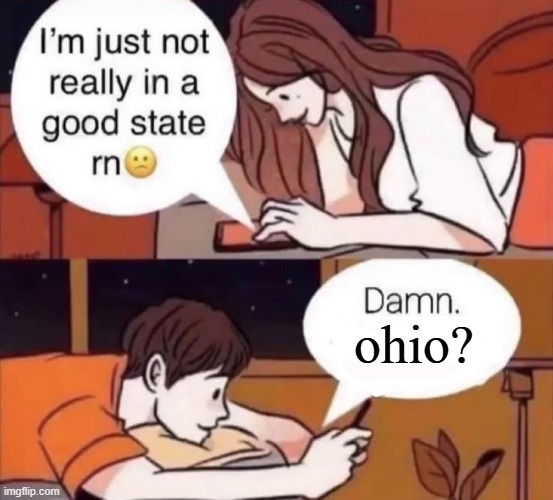 ohio | ohio? | image tagged in ohio state buckeyes,ohio state,michigan | made w/ Imgflip meme maker