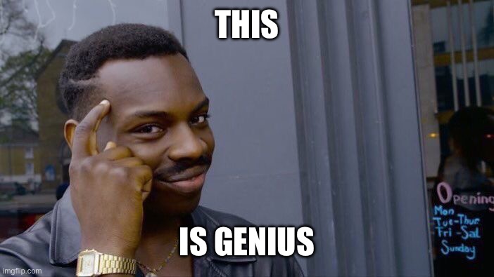 Roll Safe Think About It Meme | THIS IS GENIUS | image tagged in memes,roll safe think about it | made w/ Imgflip meme maker
