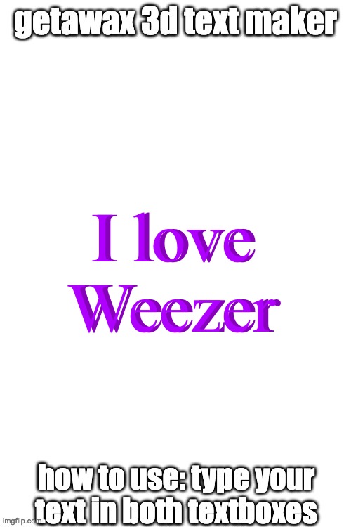 3d text maker | I love Weezer; I love Weezer | image tagged in 3d text maker | made w/ Imgflip meme maker