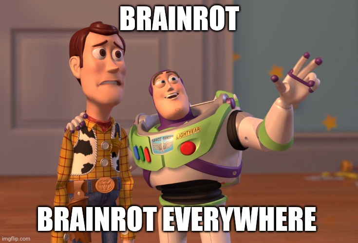 X, X Everywhere | BRAINROT; BRAINROT EVERYWHERE | image tagged in memes,x x everywhere | made w/ Imgflip meme maker