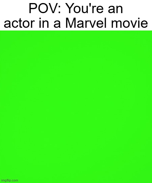 I found a Marvel actor | POV: You're an actor in a Marvel movie | image tagged in green screen,memes,funny | made w/ Imgflip meme maker