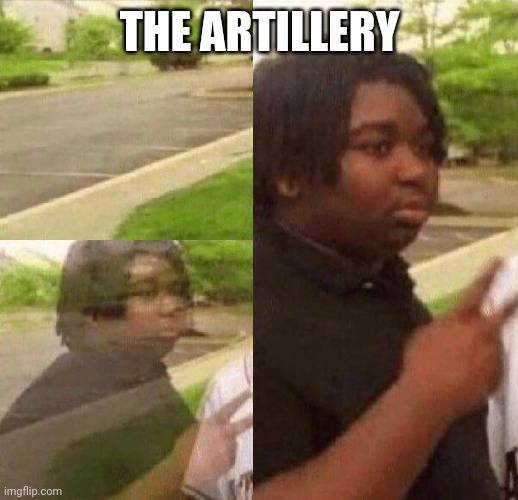 Reappearing Kid | THE ARTILLERY | image tagged in reappearing kid | made w/ Imgflip meme maker