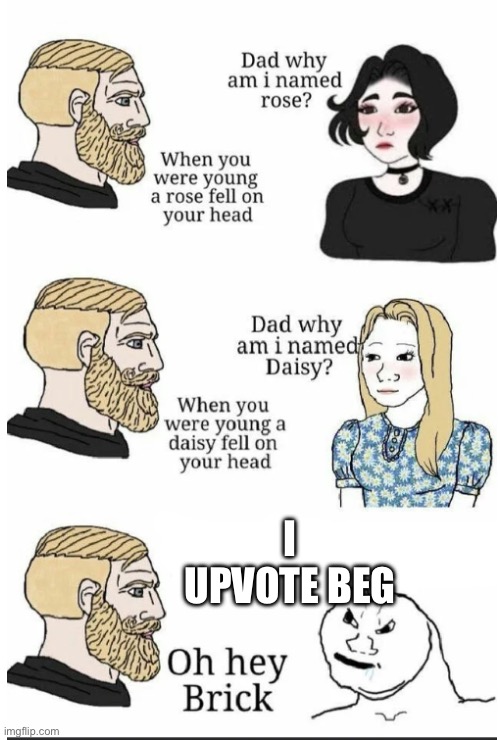 Image Title | I UPVOTE BEG | image tagged in oh hey brick,memes,not upvote begging | made w/ Imgflip meme maker