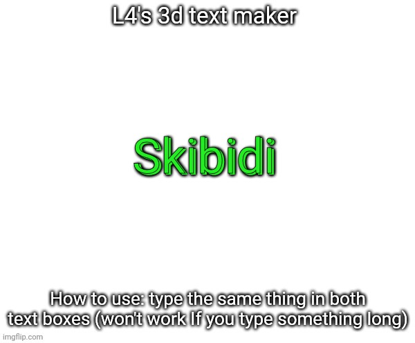 L4's 3d text maker | Skibidi; Skibidi | image tagged in l4's 3d text maker | made w/ Imgflip meme maker