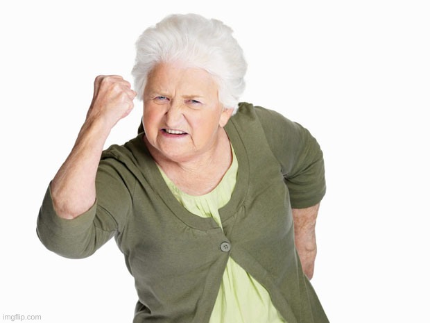 Angry senior woman | image tagged in angry senior woman | made w/ Imgflip meme maker