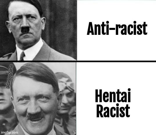 Hitler Hearts Hentai | Anti-racist; Hentai Racist; @darking2jarlie | image tagged in hitler hotline bling | made w/ Imgflip meme maker