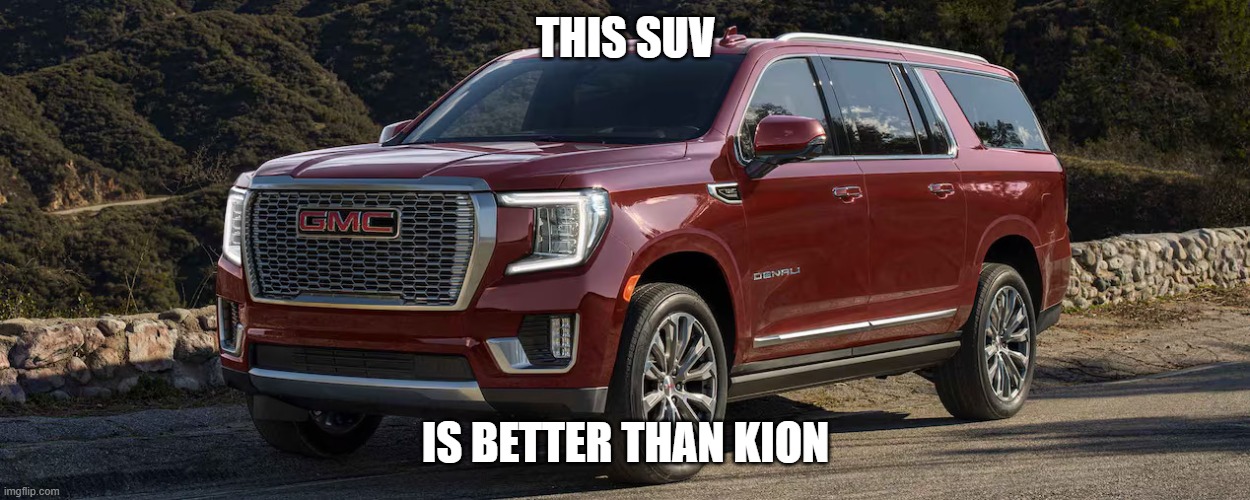 SUV | THIS SUV; IS BETTER THAN KION | image tagged in suv | made w/ Imgflip meme maker