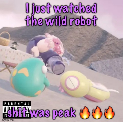 men will see this and think “hell yeah” | I just watched the wild robot; shit was peak 🔥🔥🔥 | image tagged in men will see this and think hell yeah | made w/ Imgflip meme maker