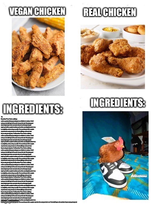 Real chicken | VEGAN CHICKEN; REAL CHICKEN; INGREDIENTS:; INGREDIENTS: | image tagged in fun,meme | made w/ Imgflip meme maker