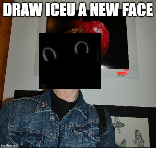 draw iceu a new face | image tagged in draw iceu a new face | made w/ Imgflip meme maker