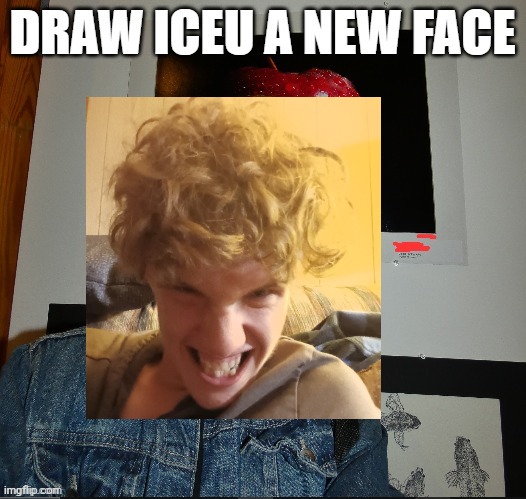 Like ur new face? | image tagged in draw iceu a new face | made w/ Imgflip meme maker