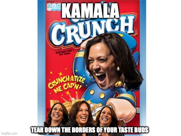 captain crunch cereal | KAMALA; TEAR DOWN THE BORDERS OF YOUR TASTE BUDS | image tagged in captain crunch cereal | made w/ Imgflip meme maker