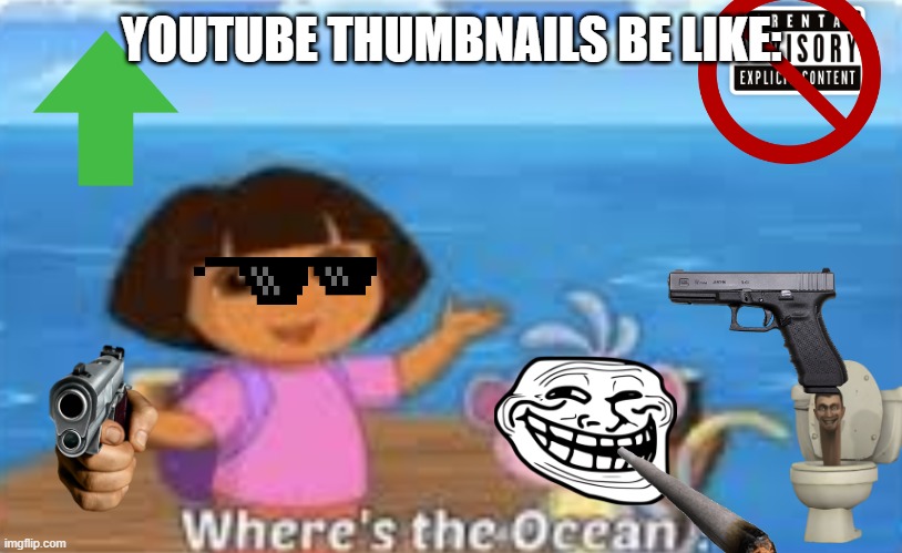 youtube | YOUTUBE THUMBNAILS BE LIKE: | image tagged in dora dumdum | made w/ Imgflip meme maker